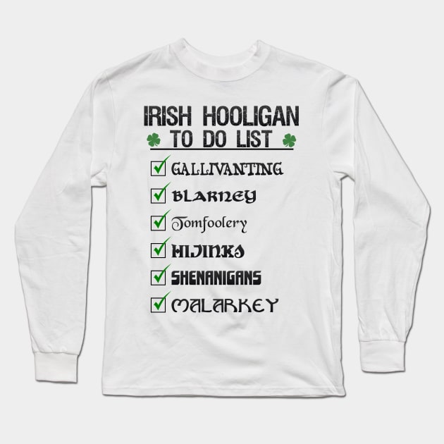 St Patricks day Irish Hooligan To Do List Funny Blarney Malarkey Shenanigans Hijinks Tomfoolery Long Sleeve T-Shirt by ExplOregon